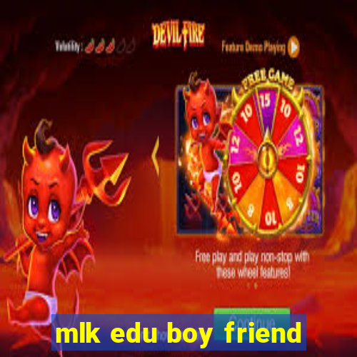 mlk edu boy friend